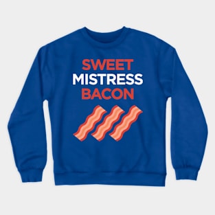 Sweet Mistress Bacon Crewneck Sweatshirt